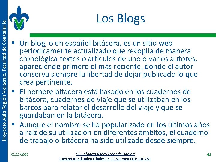 Proyecto Aula Región Veracruz. Facultad de Contaduría Los Blogs § Un blog, o en