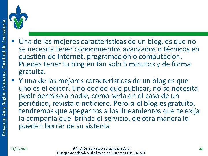 Proyecto Aula Región Veracruz. Facultad de Contaduría § Una de las mejores características de