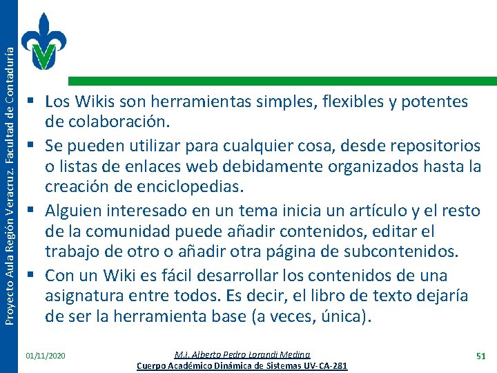 Proyecto Aula Región Veracruz. Facultad de Contaduría § Los Wikis son herramientas simples, flexibles