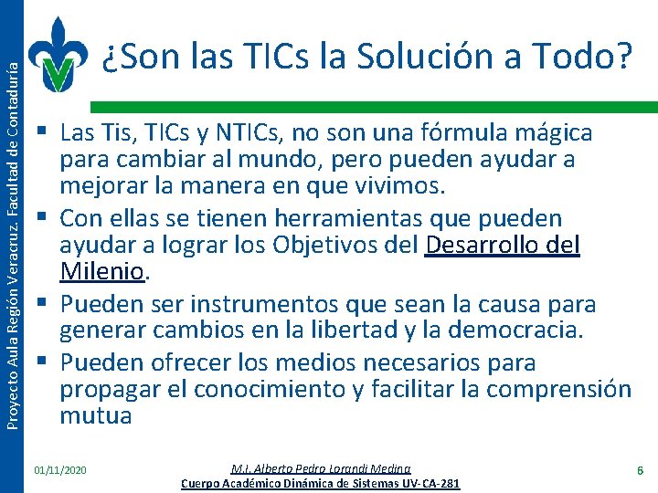 Proyecto Aula Región Veracruz. Facultad de Contaduría ¿Son las TICs la Solución a Todo?