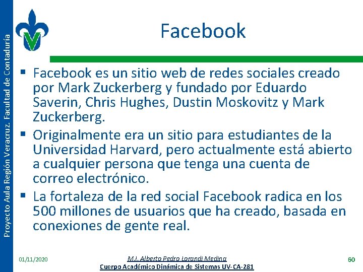Proyecto Aula Región Veracruz. Facultad de Contaduría Facebook § Facebook es un sitio web