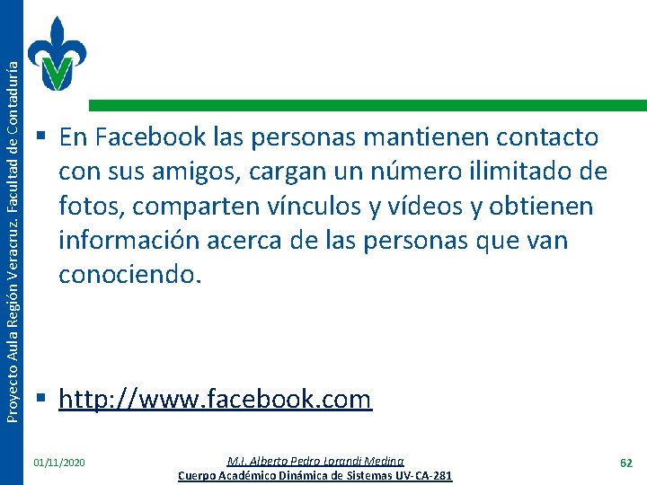 Proyecto Aula Región Veracruz. Facultad de Contaduría § En Facebook las personas mantienen contacto