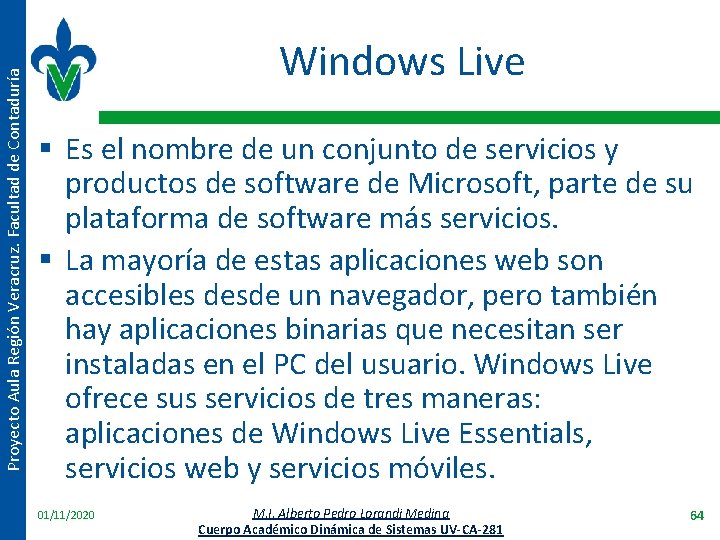 Proyecto Aula Región Veracruz. Facultad de Contaduría Windows Live § Es el nombre de