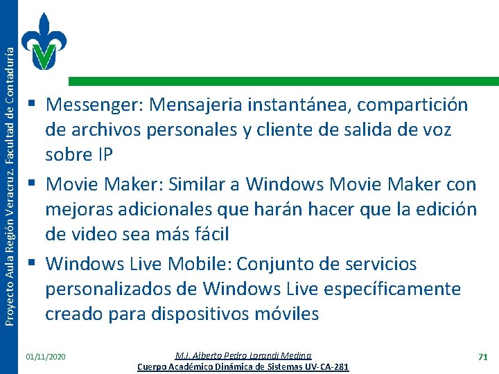 Proyecto Aula Región Veracruz. Facultad de Contaduría § Messenger: Mensajeria instantánea, compartición de archivos