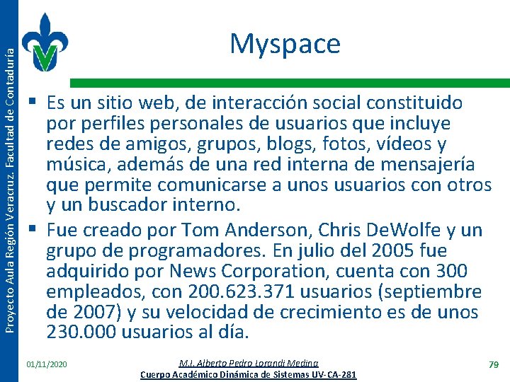 Proyecto Aula Región Veracruz. Facultad de Contaduría Myspace § Es un sitio web, de