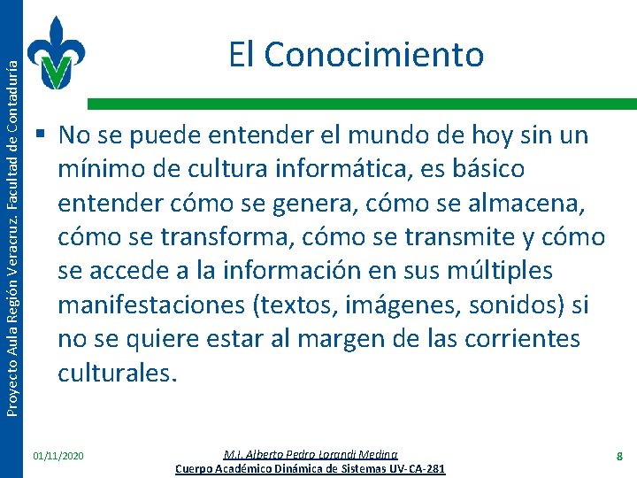 Proyecto Aula Región Veracruz. Facultad de Contaduría El Conocimiento § No se puede entender