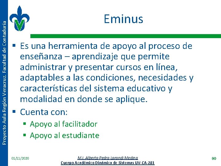 Proyecto Aula Región Veracruz. Facultad de Contaduría Eminus § Es una herramienta de apoyo