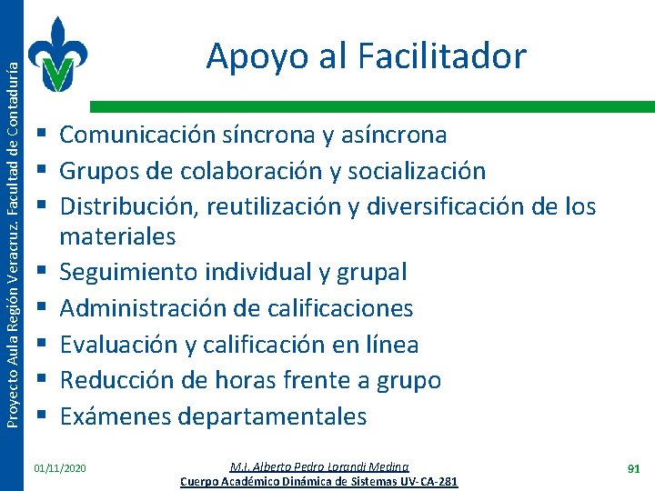 Proyecto Aula Región Veracruz. Facultad de Contaduría Apoyo al Facilitador § Comunicación síncrona y