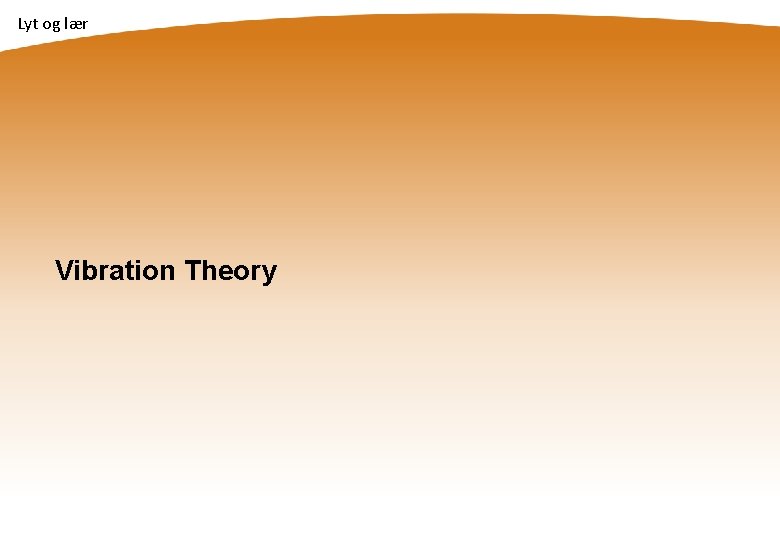 Lyt og lær Vibration Theory 