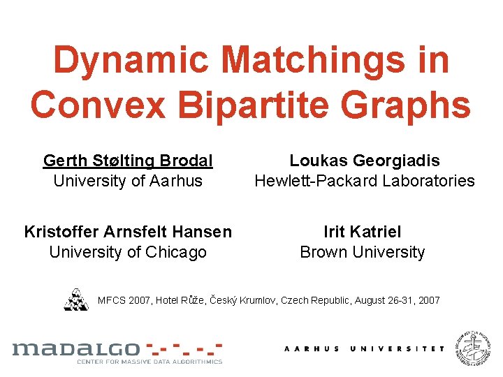 Dynamic Matchings in Convex Bipartite Graphs Gerth Stølting Brodal University of Aarhus Loukas Georgiadis