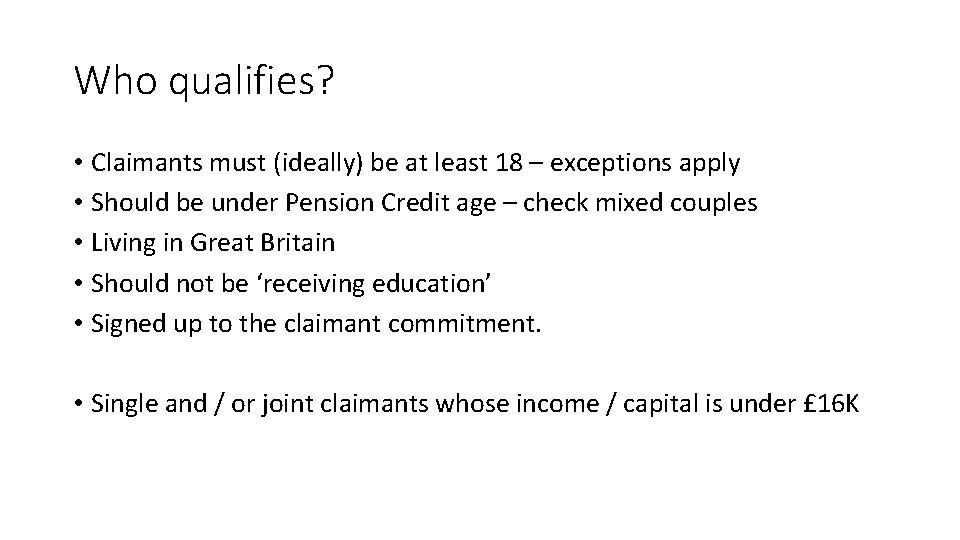 Who qualifies? • Claimants must (ideally) be at least 18 – exceptions apply •