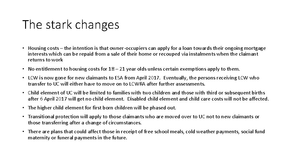 The stark changes • Housing costs – the intention is that owner-occupiers can apply