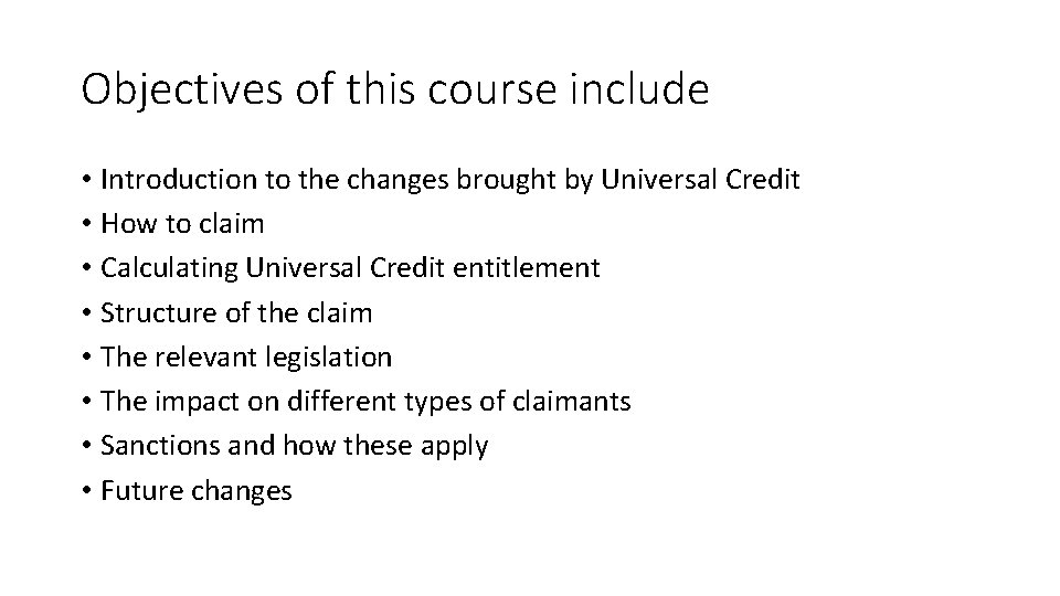 Objectives of this course include • Introduction to the changes brought by Universal Credit