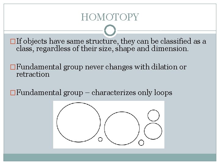HOMOTOPY �If objects have same structure, they can be classified as a class, regardless
