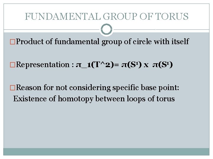 FUNDAMENTAL GROUP OF TORUS �Product of fundamental group of circle with itself �Representation :
