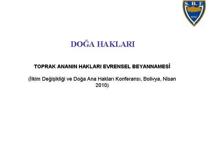 DOĞA HAKLARI TOPRAK ANANIN HAKLARI EVRENSEL BEYANNAMESİ (İlkim Değişikliği ve Doğa Ana Hakları Konferansı,