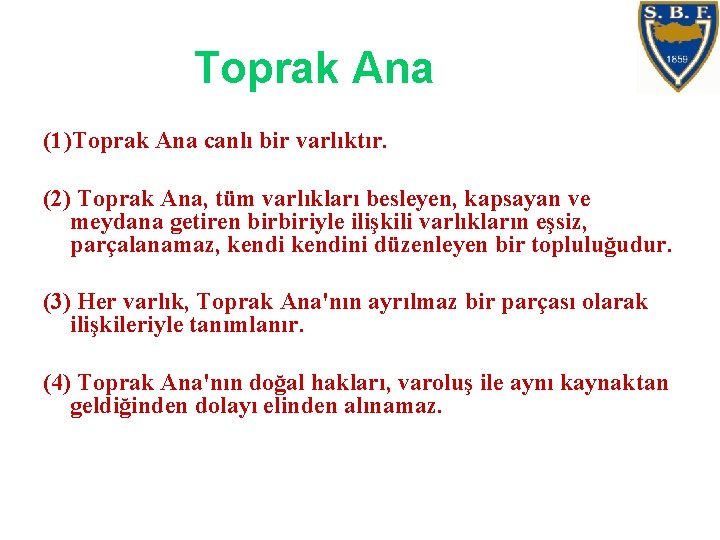 Toprak Ana (1)Toprak Ana canlı bir varlıktır. (2) Toprak Ana, tüm varlıkları besleyen, kapsayan Toprak Ana (1)Toprak Ana canlı bir varlıktır. (2) Toprak Ana, tüm varlıkları besleyen, kapsayan