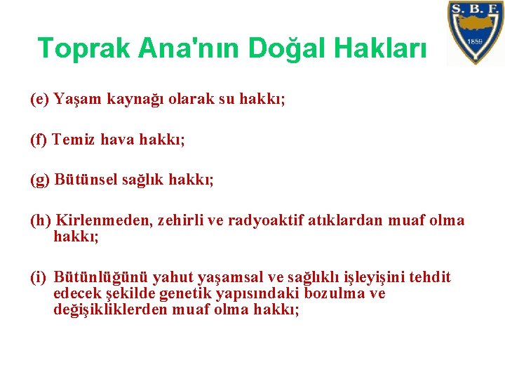 Toprak Ana'nın Doğal Hakları (e) Yaşam kaynağı olarak su hakkı; (f) Temiz hava hakkı;