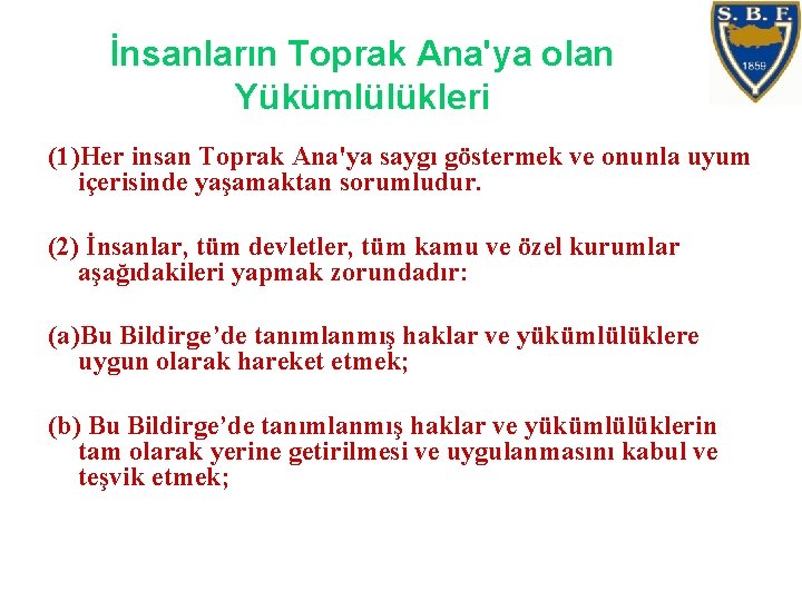 İnsanların Toprak Ana'ya olan Yükümlülükleri (1)Her insan Toprak Ana'ya saygı göstermek ve onunla uyum