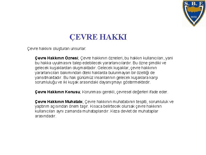 ÇEVRE HAKKI Çevre hakkını oluşturan unsurlar: Çevre Hakkının Öznesi; Çevre hakkının özneleri, bu hakkın