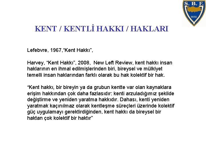 KENT / KENTLİ HAKKI / HAKLARI Lefebvre, 1967, “Kent Hakkı”, Harvey, “Kent Hakkı”, 2008,