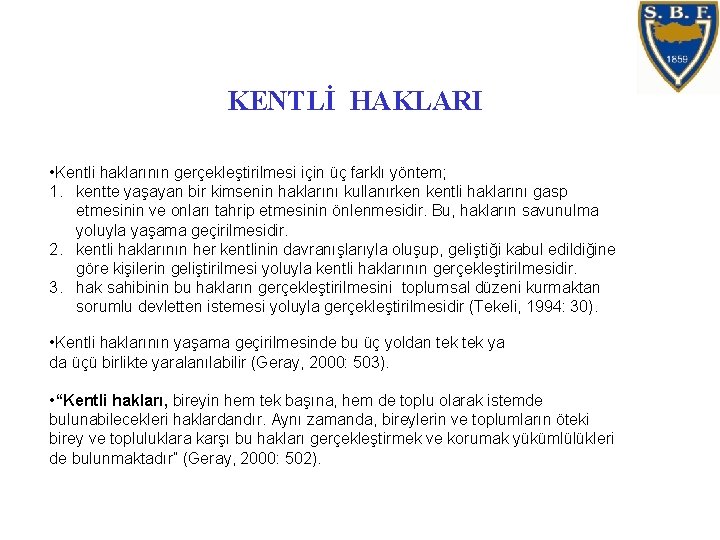 KENTLİ HAKLARI • Kentli haklarının gerçekleştirilmesi için üç farklı yöntem; 1. kentte yaşayan bir