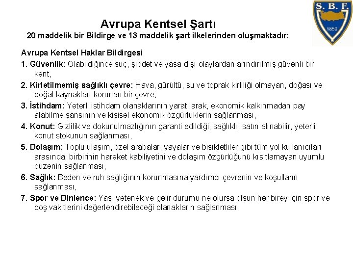 Avrupa Kentsel Şartı 20 maddelik bir Bildirge ve 13 maddelik şart ilkelerinden oluşmaktadır: Avrupa