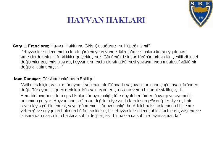 HAYVAN HAKLARI Gary L. Francione; Hayvan Haklarına Giriş, Çocuğunuz mu Köpeğiniz mi? “Hayvanlar sadece