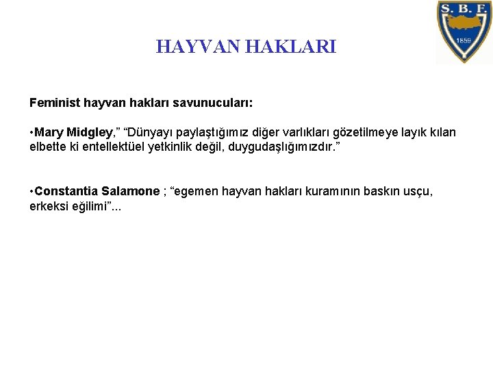 HAYVAN HAKLARI Feminist hayvan hakları savunucuları: • Mary Midgley, ” “Dünyayı paylaştığımız diğer varlıkları