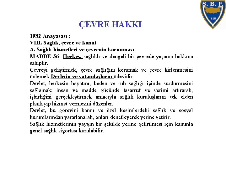 ÇEVRE HAKKI 1982 Anayasası : VIII. Sağlık, çevre ve konut A. Sağlık hizmetleri ve