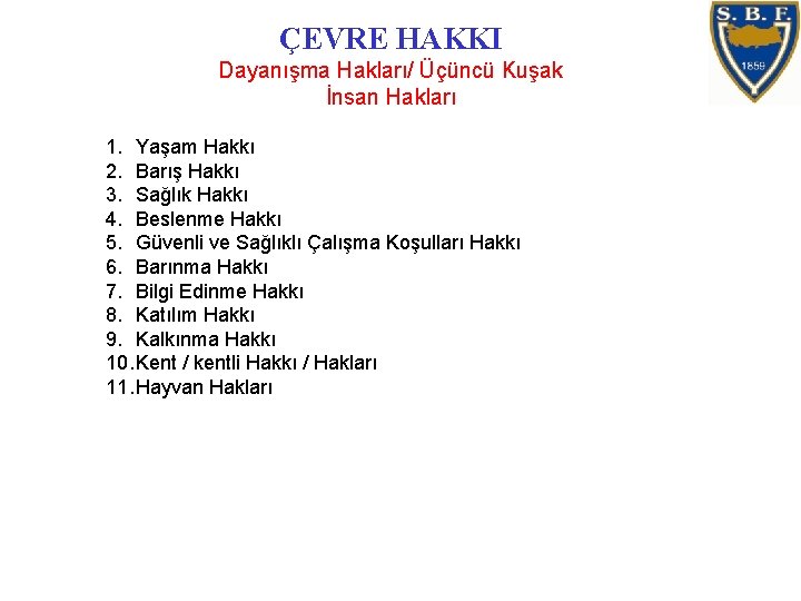 ÇEVRE HAKKI Dayanışma Hakları/ Üçüncü Kuşak İnsan Hakları 1. Yaşam Hakkı 2. Barış Hakkı