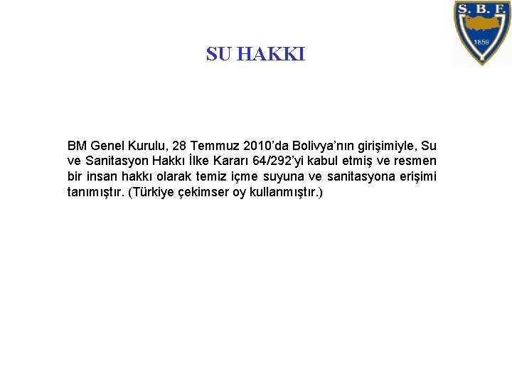 SU HAKKI BM Genel Kurulu, 28 Temmuz 2010’da Bolivya’nın girişimiyle, Su ve Sanitasyon Hakkı SU HAKKI BM Genel Kurulu, 28 Temmuz 2010’da Bolivya’nın girişimiyle, Su ve Sanitasyon Hakkı