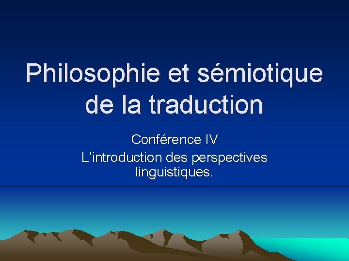 Philosophie et sémiotique de la traduction Conférence IV L’introduction des perspectives linguistiques. 