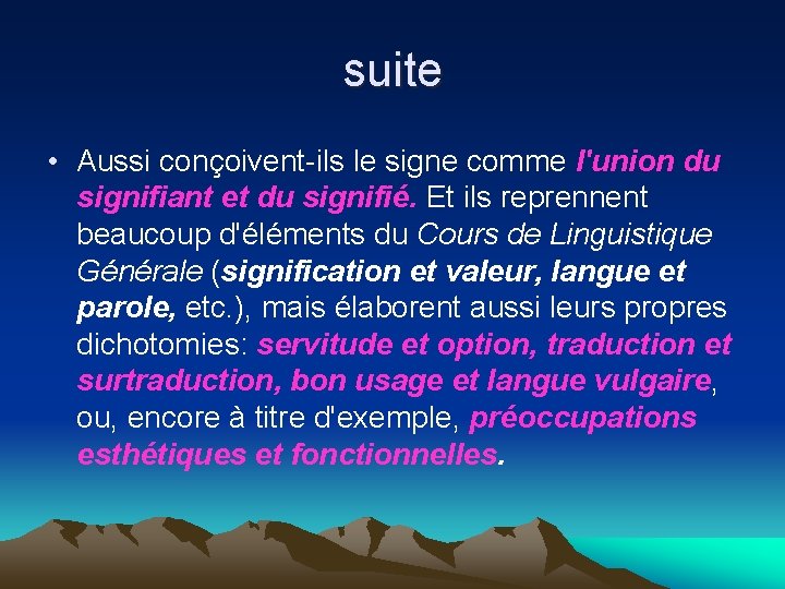 suite • Aussi conçoivent-ils le signe comme l'union du signifiant et du signifié. Et