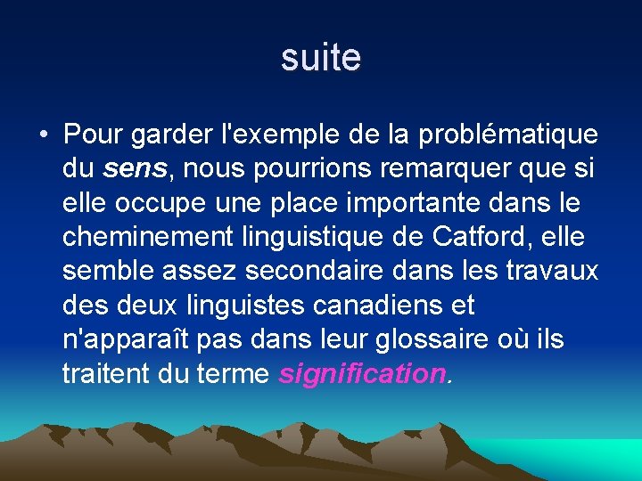 suite • Pour garder l'exemple de la problématique du sens, nous pourrions remarquer que