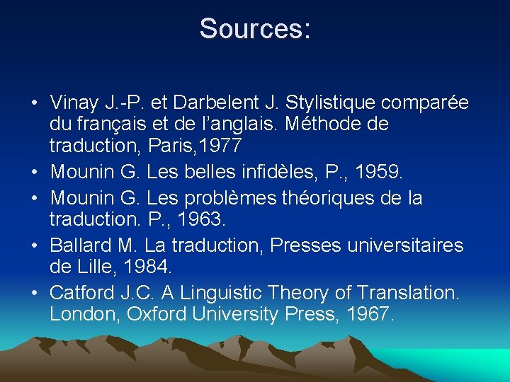 Sources: • Vinay J. -P. et Darbelent J. Stylistique comparée du français et de