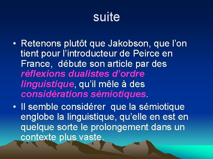 suite • Retenons plutôt que Jakobson, que l’on tient pour l’introducteur de Peirce en suite • Retenons plutôt que Jakobson, que l’on tient pour l’introducteur de Peirce en