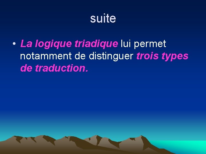 suite • La logique triadique lui permet notamment de distinguer trois types de traduction.