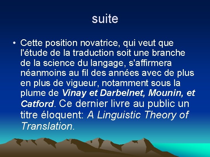 suite • Cette position novatrice, qui veut que l'étude de la traduction soit une