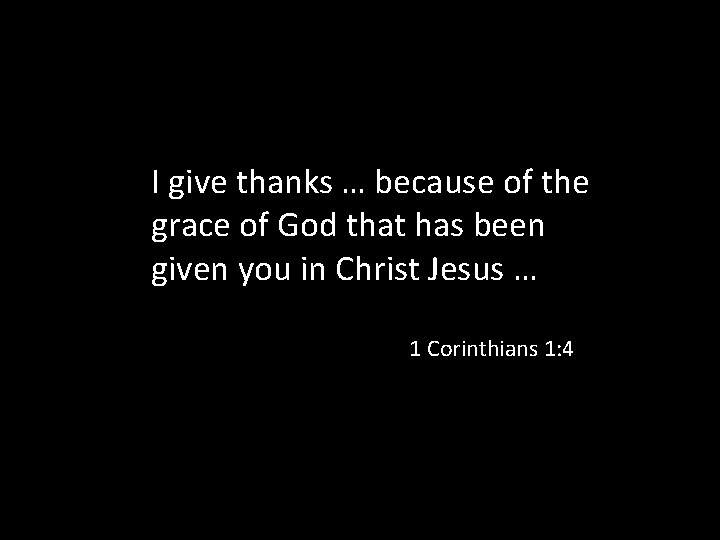 I give thanks … because of the grace of God that has been given