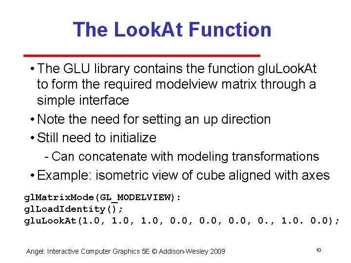 The Look. At Function • The GLU library contains the function glu. Look. At