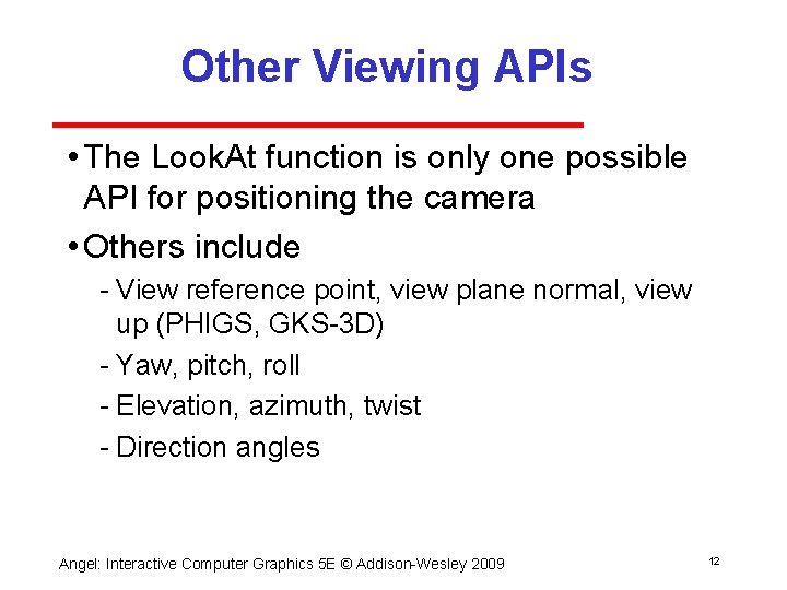 Other Viewing APIs • The Look. At function is only one possible API for