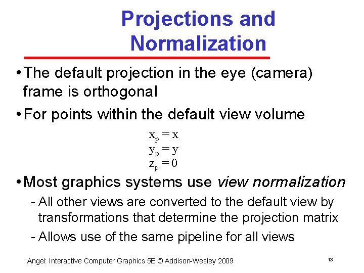 Projections and Normalization • The default projection in the eye (camera) frame is orthogonal