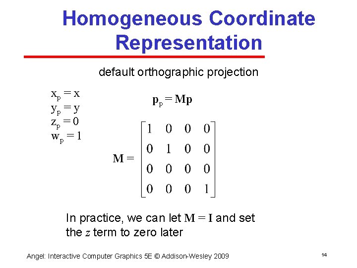 Homogeneous Coordinate Representation default orthographic projection xp = x yp = y zp =