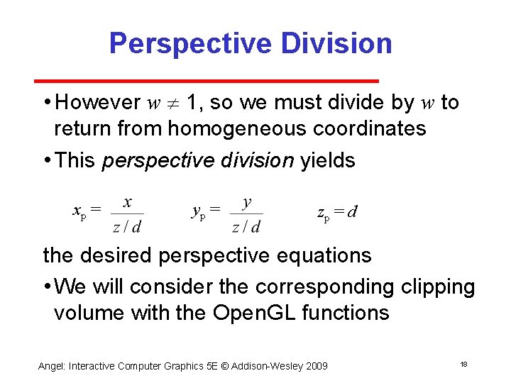 Perspective Division • However w 1, so we must divide by w to return