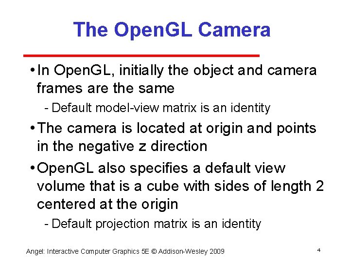 The Open. GL Camera • In Open. GL, initially the object and camera frames