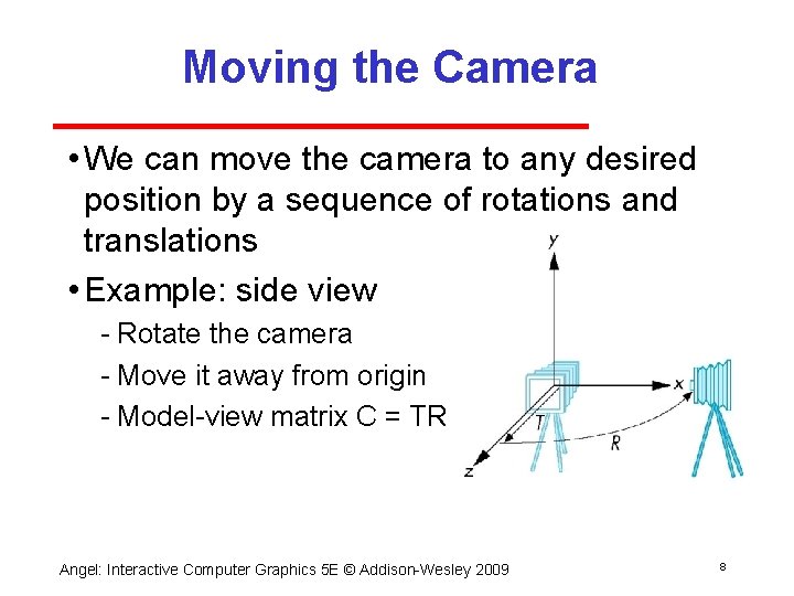 Moving the Camera • We can move the camera to any desired position by