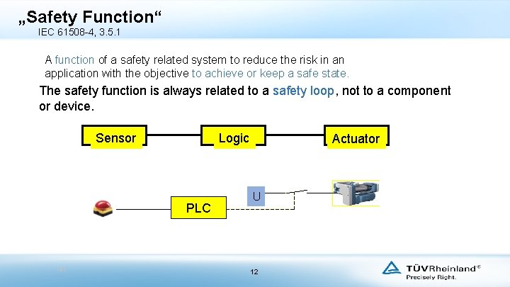 „Safety Function“ IEC 61508 -4, 3. 5. 1 A function of a safety related