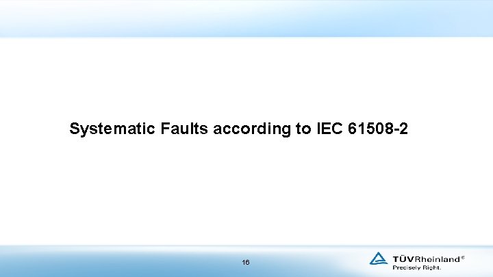 Systematic Faults according to IEC 61508 -2 16 