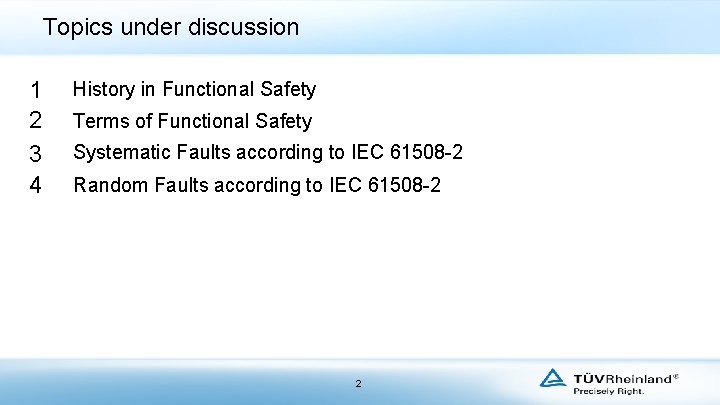Topics under discussion 1 2 3 4 History in Functional Safety Terms of Functional